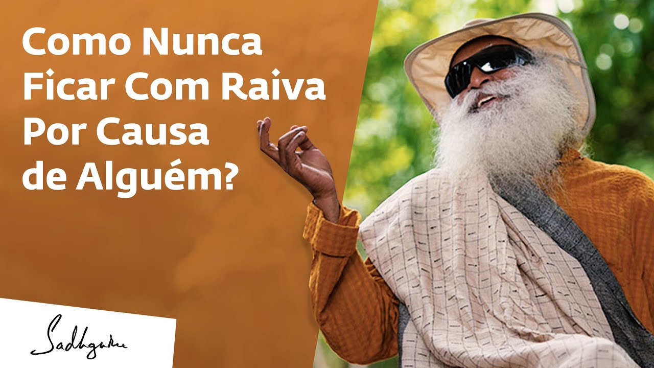 Como Nunca Ficar com Raiva ou Incomodado? | Sadhguru Português