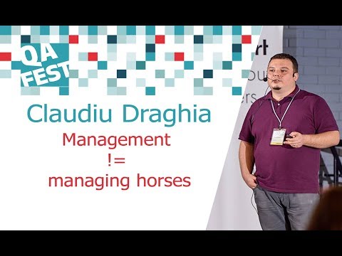 Management != managing horses - Claudiu Draghia. QA Fest 2017
