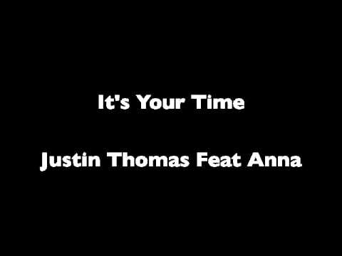 It's your time- Justin Thomas feat Anna