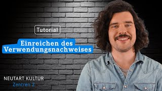 Tutorial zum Einreichen des Verwendungsnachweises | NEUSTART KULTUR - Zentren 2 