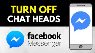 How to Disable Chat Heads on Facebook Messenger (2021)