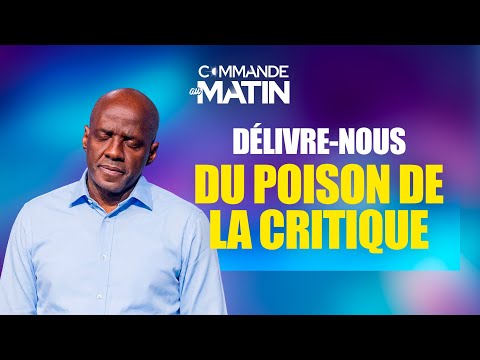 Délivre-nous du poison de la critique et des murmures | COMMANDE AU MATIN