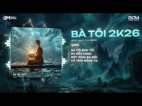 Bà Tôi 2K26 (TVS Remix) - Ngọc Khuê & BOM Music Group ♫ Bà Tôi Đưa Tôi Ra Đầu Làng Remix TikTok 2026