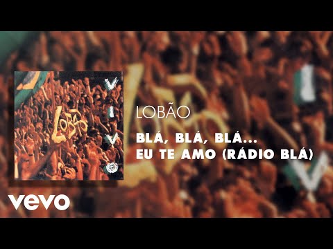 Lobão - Blá, Blá, Blá... Eu Te Amo (Rádio Blá) (Áudio Oficial Ao Vivo)
