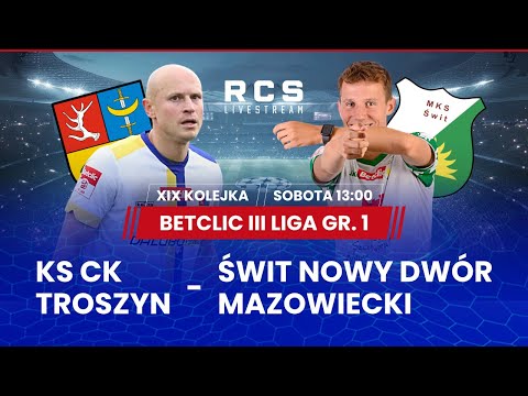 BETCLIC 3 LIGA LIVE🔴: KS CK TROSZYN vs ŚWIT NOWY DWÓR MAZ. | PIŁKA NOŻNA | 19. KOLEJKA