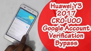 Huawei Y3 2017 CRO-U00 Google Account Verification Bypass Done