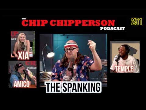 The Chip Chipperson Podacast 251 - The Spanking