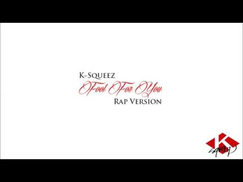 K-Squeez - Fool For You (Rap Version) Feat. Anna Stevenson
