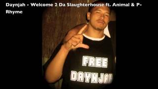 Daynjah - Welcome 2 Da Slaughterhouse ft. Animal & P-Rhyme