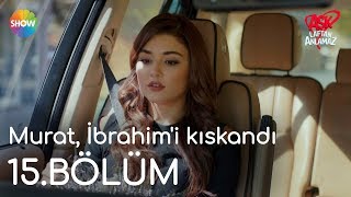 Download lagu Aşk Laftan Anlamaz 15.Bölüm | Murat, İbrahim'i kıskandı mp3