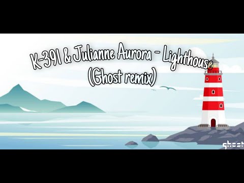K-391 & Julianne Aurora - Lighthouse(Ghost remix)