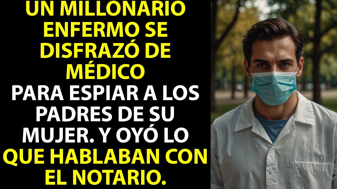 Un millonario enfermo se disfrazó de médico para espiar a los padres de su mujer. Historias la vida.