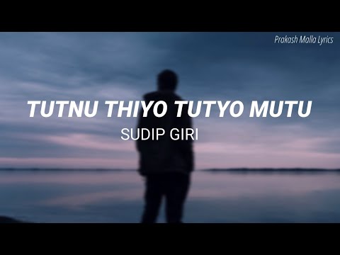 Tutnu Thiyo Tutyo Mutu - Sudip Giri ( Lyrics )