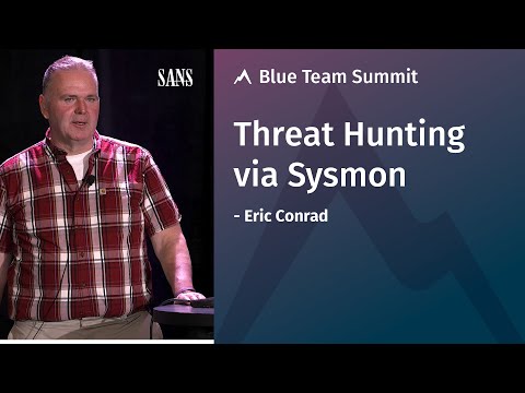 Threat Hunting via Sysmon - SANS Blue Team Summit