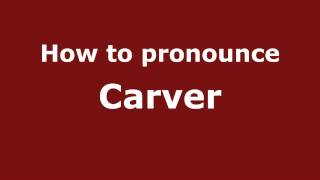 How to pronounce Carver