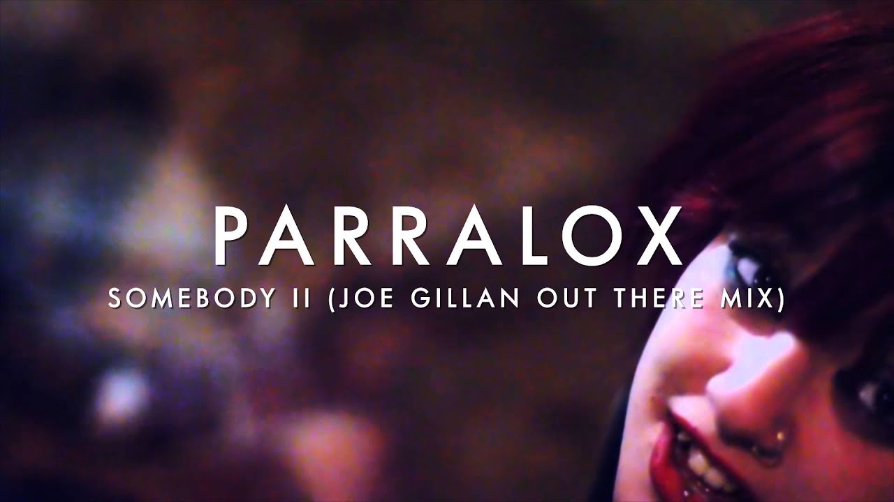 Parralox - Somebody II (Joe Gillan Out There Mix) (Music Video)