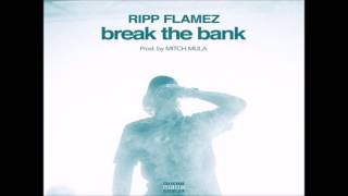 Ripp Flamez - Break The Bank [Prod. By Mitch Mula]