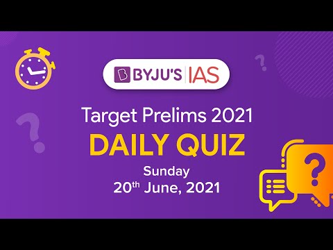 CSE: Prelims 2021 - Daily Quiz for IAS Exams | 20th June, 2021.
