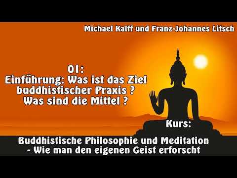 , title : '01: Einführung: Was ist das Ziel buddhistischer Praxis ? Was sind die Mittel ? - Buddh. Philosophie'