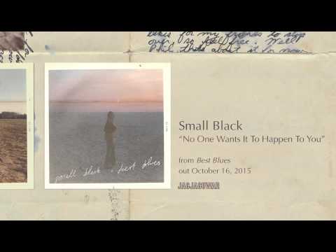Small Black -  No One Wants It To Happen To You (Official Audio)