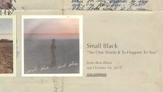 Small Black -  No One Wants It To Happen To You (Official Audio)
