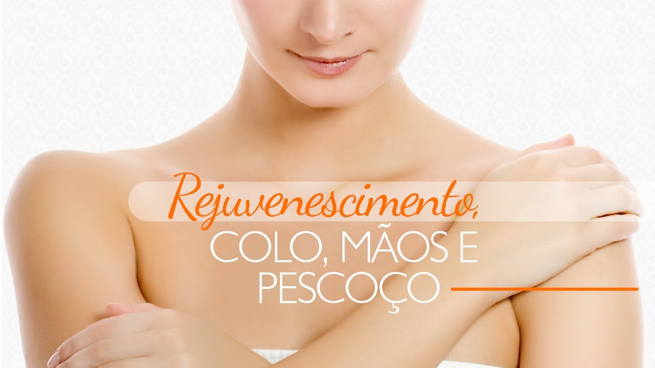 Rejuvenescimento de mãos, colo e pescoço