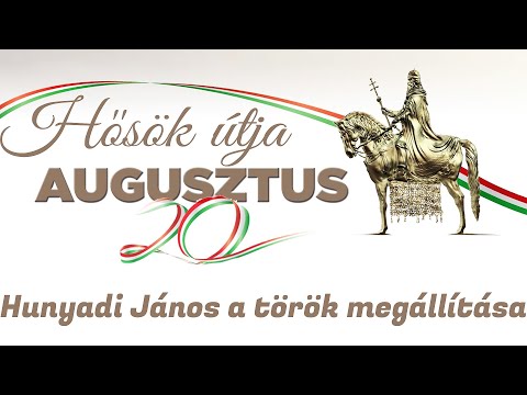 Augusztus 20. Budai vár/ Hősök útja/Hunyadi János a török megállítása