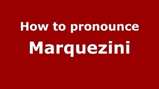 How to pronounce Marquezini