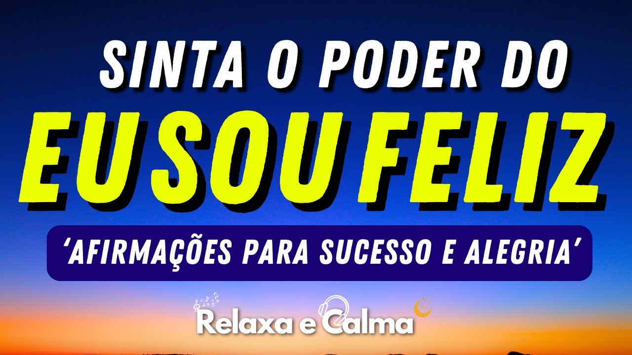 O Poder do 'EU SOU FELIZ': Meditação Guiada para Ativar Alegria e Sucesso Instantâneo