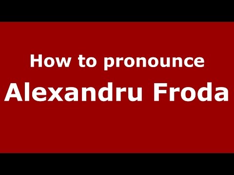How to pronounce Alexandru Froda (Romanian/Romania)  - PronounceNames.com
