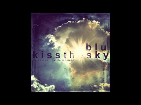 Blu - Kiss the Sky ft. Mela Machinko