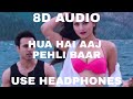 Hua Hain Aaj Pehli Baar 8D Audio SANAM RE Pulkit Samrat Urvashi Rautela Divya Khosla Kumar