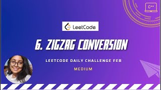 YouTube video '6. Zigzag Conversion | LeetCode Feb challenge | C++'
