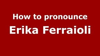 How to pronounce Erika Ferraioli