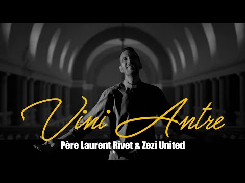Vini Antre - Père Laurent Rivet & Zezi United (Klip Ofisiel)