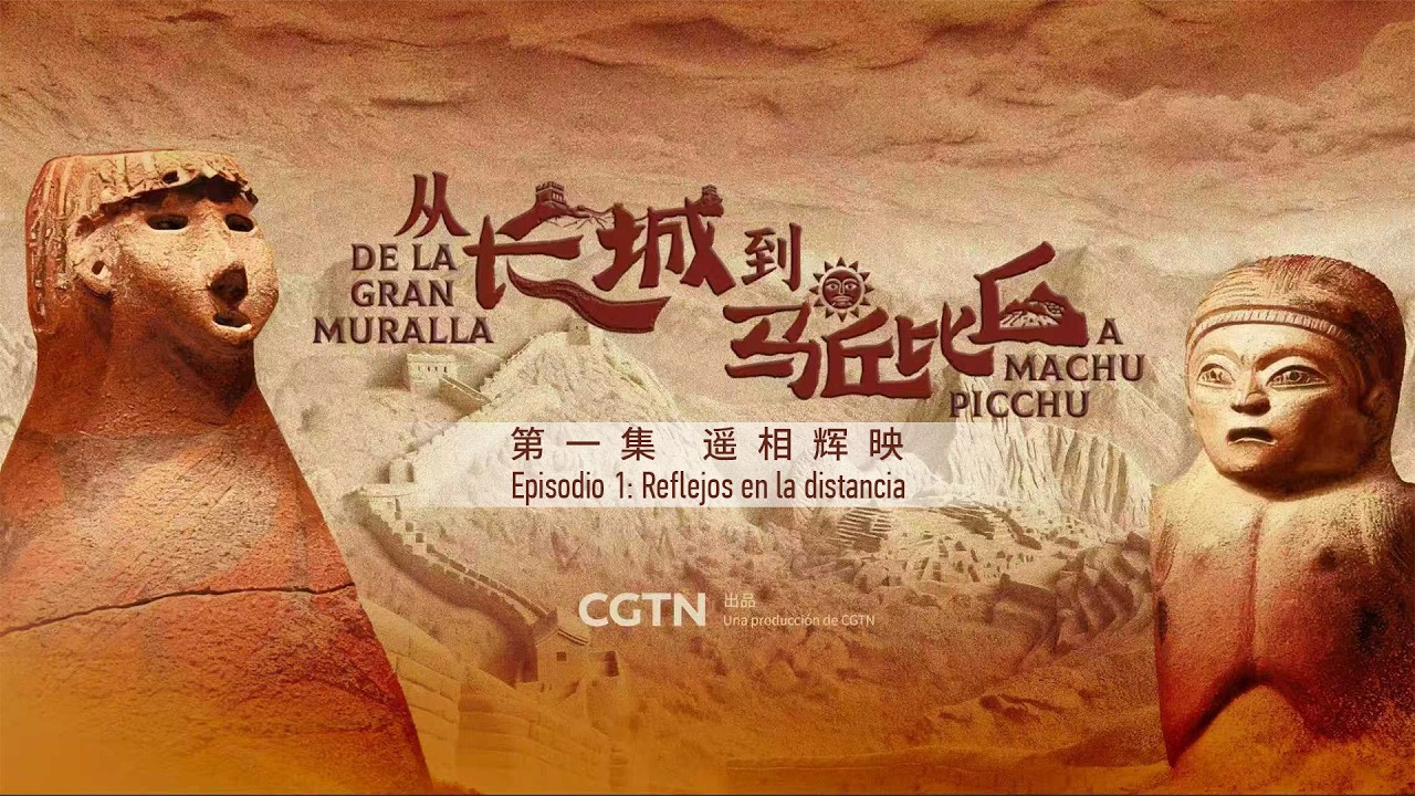 Largometraje documental: De la Gran Muralla a Machu Picchu - Episodio 1: Reflejos en la distancia