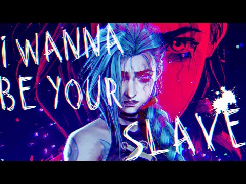 Arcane - [Series MV] - I WANNA BE YOUR SLAVE
