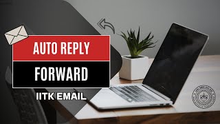 How to Set Auto Reply & Forwarding in IITK Webmail (Old Webmail & Outlook)