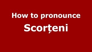 How to pronounce Scorțeni