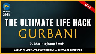 The Ultimate Life Hack Gurbani - By Bhai Harjinder Singh