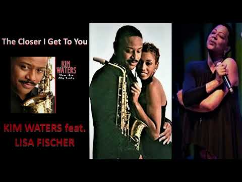 Kim Waters ft  Lisa Fischer    - THE CLOSER I GET TO YOU   -   2005