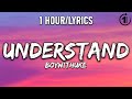 Understand - BoyWithUke [ 1 Hour/Lyrics ] - 1 Hour Selection