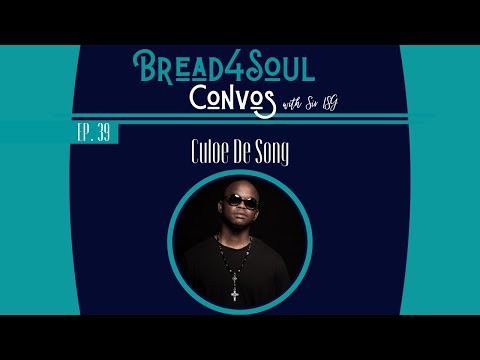 Ep39 | #Bread4SoulConvos | CULOE DE SONG
