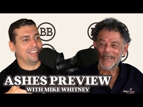 Full Ashes Preview w/ Mike Whitney