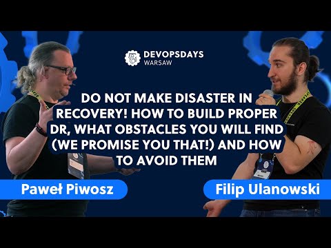 DevOpsDays Warsaw 2024: Filip Ulanowski, Paweł Piwosz - Do not make disaster in recovery!