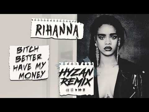 Rihanna - Bitch better have my money (Hyzan Remix)