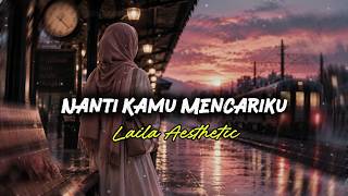 Download lagu Nanti Kamu Mencariku - Laila Aesthetic | Lirik Lagu mp3