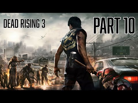DEAD RISING 3 WALKTHROUGH PT. 10 (The Road to Dead Rising Deluxe Remaster)