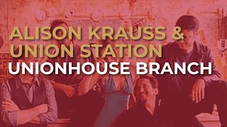 Music video thumbnail preview for Alison Krauss \u0026 Union Station - Unionhouse Branch (Official Audio) by Alison Krauss & Union Station