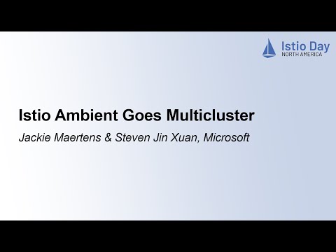 Istio Ambient Goes Multicluster - Jackie Maertens & Steven Jin Xuan, Microsoft